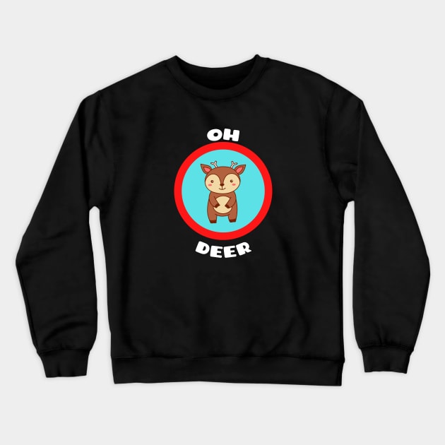 Oh Deer - Deer Pun Crewneck Sweatshirt by Allthingspunny